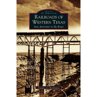 Railroads of Western Texas: San Antonio to El Paso