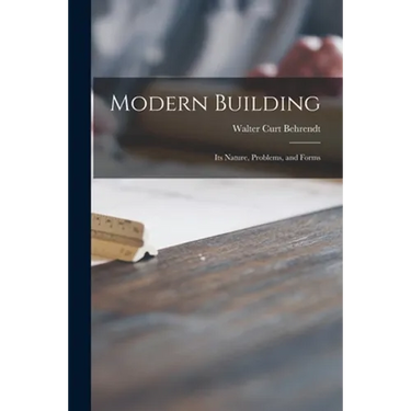Modern Building; Its Nature, Problems, and Forms