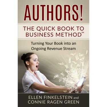 Authors! The Quick Book to Business Method: Turning Your Book into an Ongoing Revenue Stream