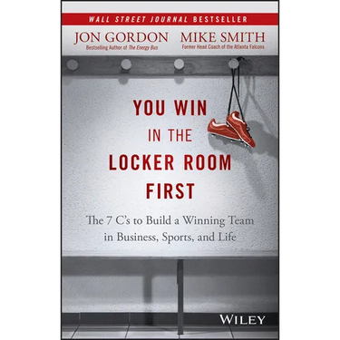You Win in the Locker Room First: The 7 C's to Build a Winning Team in Business, Sports, and Life