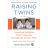 Raising Twins: Parenting Multiples from Pregnancy Through the School Years