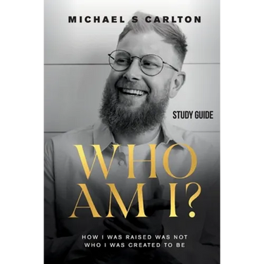 Who Am I? - Study Guide: How I Was Raised Was Not Who I Was Created to Be