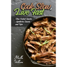 Cook Slow, Live Fast: Slow Cooked Snacks, Appetizers, Sauces, and Dips: Unleash the Full Power of Your Crock Pot with 100 Delicious and Nutr
