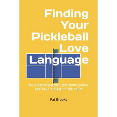 Finding Your Pickleball Love Language: Be a Better Partner, Win More Points and have a Blast on the Court