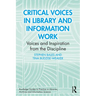 Critical Voices in Library and Information Work: Voices and Inspiration from the Discipline