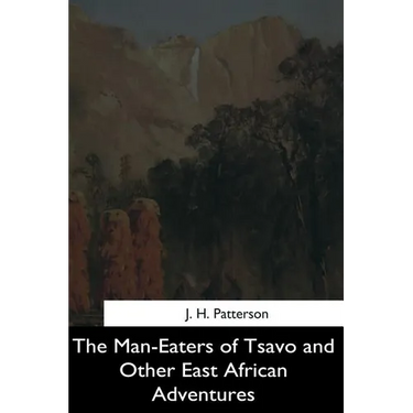 The Man-Eaters of Tsavo and Other East African Adventures