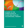 A Guide to the Formulation of Plans and Goals in Occupational Therapy
