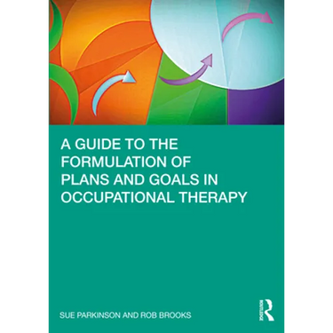 A Guide to the Formulation of Plans and Goals in Occupational Therapy