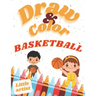 Basketball Coloring, Activity Book for Kids! Learn to draw!: Color and draw
