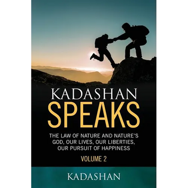 Kadashan Speaks: The Law of Nature and Nature's God, Our lives, our liberties, our Pursuit of Happiness