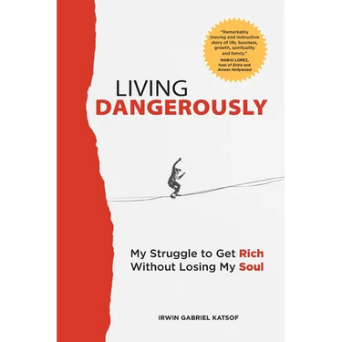 Living Dangerously: My Struggle to Get Rich Without Losing My Soul
