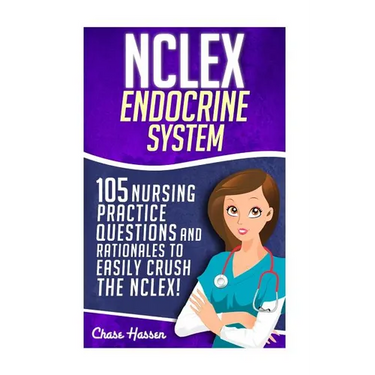 NCLEX: Endocrine System: 105 Nursing Practice Questions & Rationales to EASILY Crush the NCLEX!