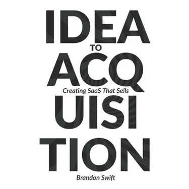 Idea to Acquisition: Creating SaaS that Sells