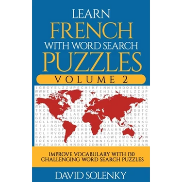 Learn French with Word Search Puzzles Volume 2: Learn French Language Vocabulary with 130 Challenging Bilingual Word Find Puzzles for All Ages