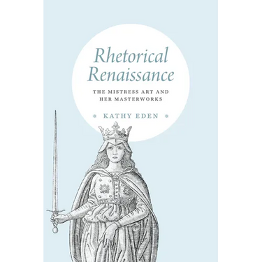 Rhetorical Renaissance: The Mistress Art and Her Masterworks