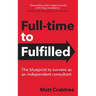 Full-time to Fulfilled - The blueprint to success as an independent consultant