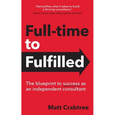 Full-time to Fulfilled - The blueprint to success as an independent consultant