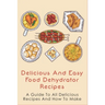 Delicious And Easy Food Dehydrator Recipes: A Guide To All Delicious Recipes And How To Make: Dehydrator Deer Jerky Recipes