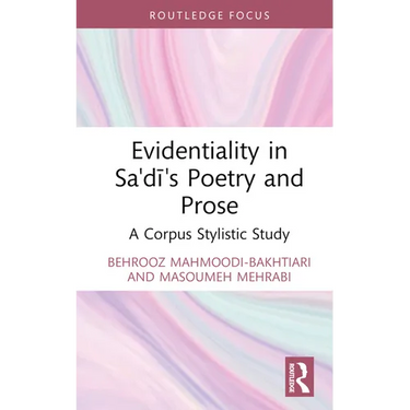 Evidentiality in Sa'di's Poetry and Prose: A Corpus Stylistic Study