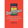 Overblown: How Politicians and the Terrorism Industry Inflate National Security Threats, and Why We Believe Them