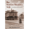 The Station Master's Wife: A Scandalous Life Exposed