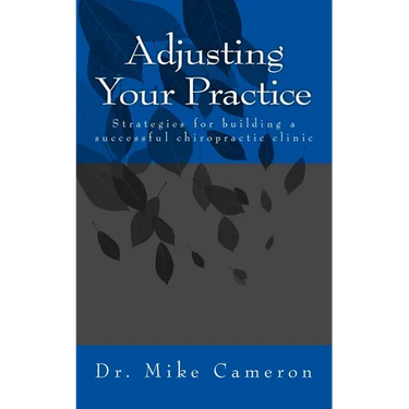 Adjusting Your Practice: Strategies for building a successful chiropractic clinic