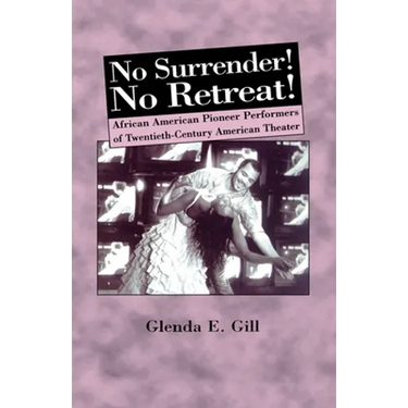 No Surrender! No Retreat!: African-American Pioneer Performers of 20th Century American Theater