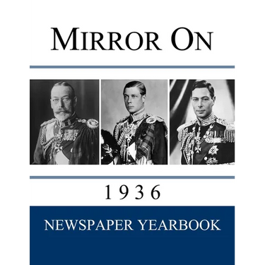 Mirror On 1936: Newspaper Yearbook containing 120 front pages from 1936 - Unique gift / present idea.