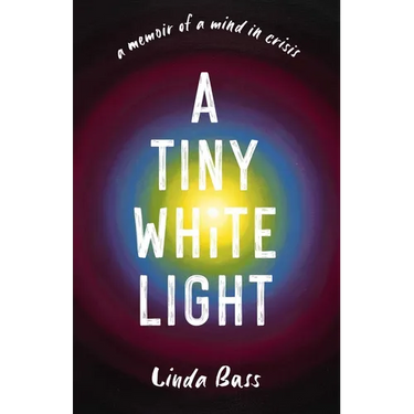 Tiny White Light: A Memoir of a Mind in Crisis