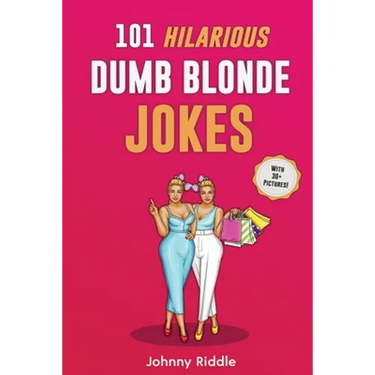 101 Hilarious Dumb Blonde Jokes: Laugh Out Loud With These Funny Blondes Jokes: Even Your Blonde Friend Will LOL! (WITH 30+ PICTURES)