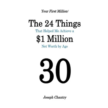 Your First Million: The 24 Things That Helped Me Achieve a $1 Million Net Worth by Age 30
