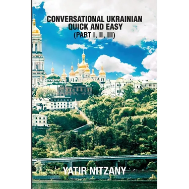 Conversational Ukrainian Quick and Easy: The Most Innovative Technique to Learn the Ukrainian Language