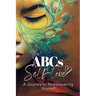The ABCs of Self-love: A Journey to Rediscovering Yourself
