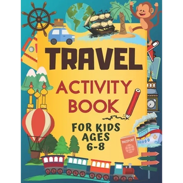 Travel Activity Book For Kids Ages 6-8: Over 150 Travelling Activities for Children, including Puzzles, Mazes, Dot-to-Dots, Drawing and Coloring, Lett
