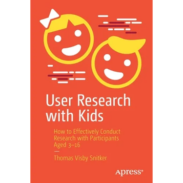 User Research with Kids: How to Effectively Conduct Research with Participants Aged 3-16