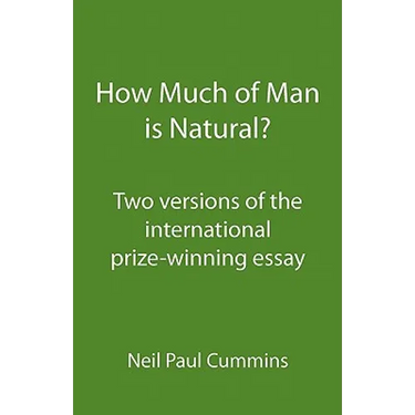 How Much of Man is Natural?: Two versions of the international prize-winning essay