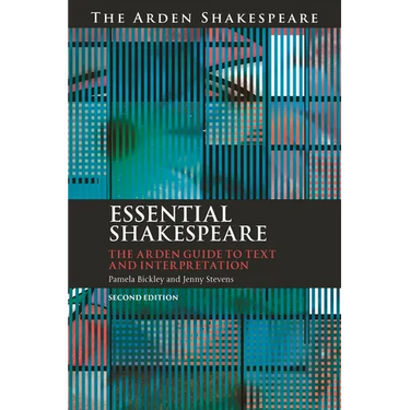 Essential Shakespeare: The Arden Guide to Text and Interpretation