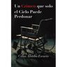 Un Crimen que solo el Cielo Puede Perdonar