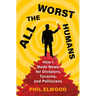 All the Worst Humans: How I Made News for Dictators, Tycoons, and Politicians
