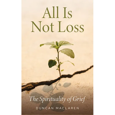 All Is Not Loss: The Spirituality of Grief