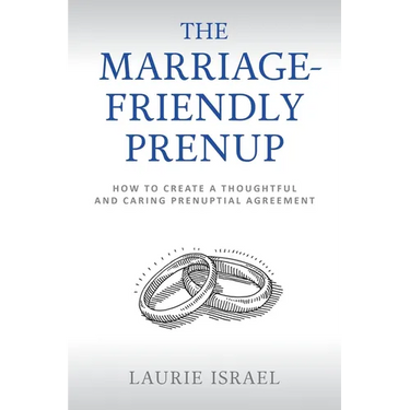 The Marriage-Friendly Prenup: How to Create a Thoughtful and Caring Prenuptial Agreement