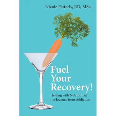 Fuel Your Recovery!: Healing with Nutrition in the Journey from Addiction