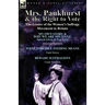 Mrs. Pankhurst & the Right to Vote: the Leader of the Women's Suffrage Movement in Britain