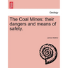 The Coal Mines: Their Dangers and Means of Safety.