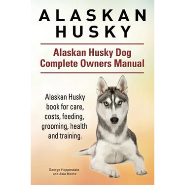 Alaskan Husky. Alaskan Husky Dog Complete Owners Manual. Alaskan Husky book for care, costs, feeding, grooming, health and training.