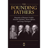 George Washington, Alexander Hamilton, Thomas Jefferson, and Benjamin Franklin: The Founding Fathers. The Biography Collection