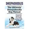 Sheepadoodles. Ultimate Sheepadoodle Dog Manual. Sheepadoodle book for care, costs, feeding, grooming, health and training.