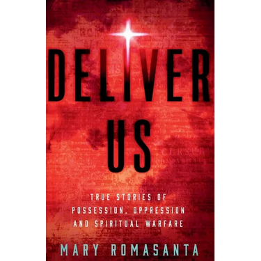 Deliver Us: True Stories of Possession, Oppression, and Spiritual Warfare