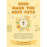 Bees Make the Best Pets: All the Buzz about Being Resilient, Collaborative, Industrious, Generous, and Sweet-Straight from the Hive (Beekeeping Beginn