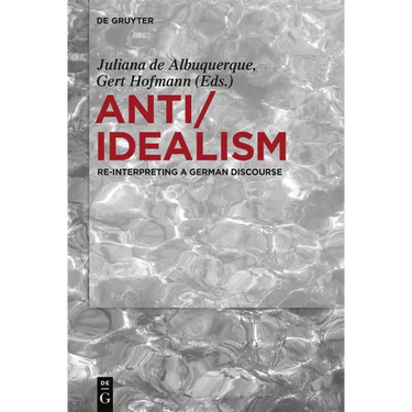 Anti/Idealism: Re-Interpreting a German Discourse